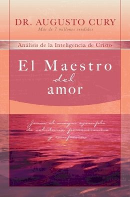 Augusto Cury - El Maestro del amor: Jesús, el ejemplo más grande de sabiduría, perseverancia y compasión - 9781602551343 - V9781602551343