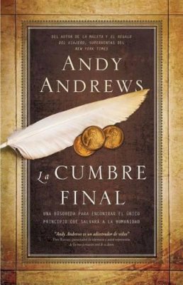 Andy Andrews - La cumbre final: Una búsqueda para encontrar el único principio que salvará a la humanidad - 9781602555785 - V9781602555785