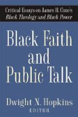 Dwight N. Hopkins (Ed.) - Black Faith and Public Talk: Critical Essays on James H. Cone´s Black Theology and Black Power - 9781602580138 - V9781602580138