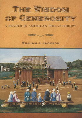William Lord Jackson - The Wisdom of Generosity: A Reader in American Philanthropy - 9781602580596 - V9781602580596
