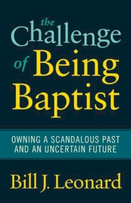 Bill J. Leonard - The Challenge of Being Baptist - 9781602583061 - V9781602583061