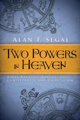 Alan F. Segal - Two Powers in Heaven: Early Rabbinic Reports about Christianity and Gnosticism - 9781602585492 - V9781602585492