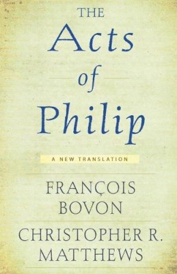 Francois Bovon (Ed.) - The Acts of Philip: A New Translation - 9781602586550 - V9781602586550