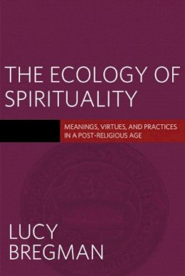 Lucy Bregman - The Ecology of Spirituality - 9781602589674 - V9781602589674