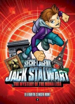 Elizabeth Singer Hunt - Secret Agent Jack Stalwart: Book 3: Mystery of the Mona Lisa - France - 9781602860018 - V9781602860018