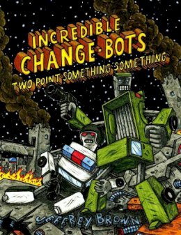 Jeffrey Brown - Incredible Change-Bots Two Point Something Something - 9781603093484 - V9781603093484