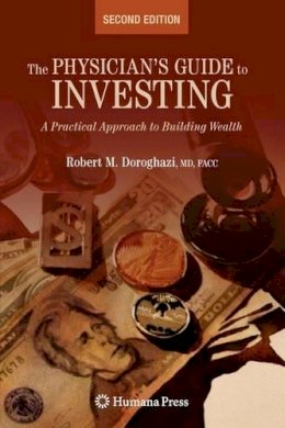 Robert Doroghazi - The Physician´s Guide to Investing: A Practical Approach to Building Wealth - 9781603275439 - V9781603275439