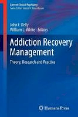 John F. Kelly (Ed.) - Addiction Recovery Management: Theory, Research and Practice - 9781603279598 - V9781603279598