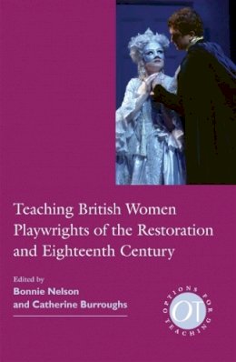 Bonnie Nelson - Teaching British Women Playwrights of the Restoration and Eighteenth Century - 9781603290838 - V9781603290838