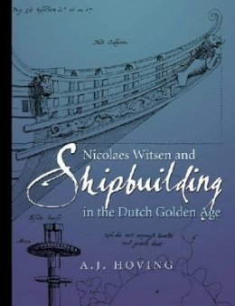 A. J. Hoving - Nicolaes Witsen and Shipbuilding in the Dutch Golden Age - 9781603442862 - V9781603442862
