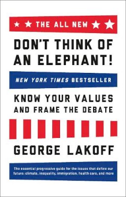 George Lakoff - The ALL NEW Don´t Think of an Elephant!: Know Your Values and Frame the Debate - 9781603585941 - V9781603585941