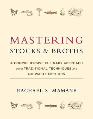 Rachael Mamane - Mastering Stocks and Broths: A Comprehensive Culinary Approach Using Traditional Techniques and No-Waste Methods - 9781603586566 - V9781603586566