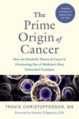 Travis Christofferson - Tripping Over the Truth: How the Metabolic Theory of Cancer is Overturning One of Medicine´s Most Entrenched Paradigms - 9781603587297 - V9781603587297