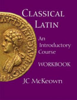 J. C. McKeown - Classical Latin: An Introductory Course - 9781603842068 - V9781603842068