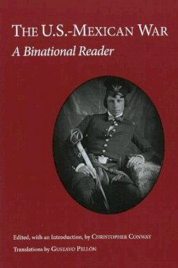 Conway Christopher - The U.S.-Mexican War: A Binational Reader - 9781603842204 - V9781603842204