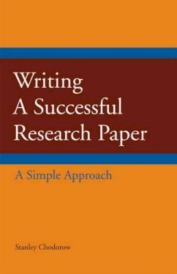 Stanley Chodorow - Writing a Successful Research Paper: A Simple Approach - 9781603844406 - V9781603844406