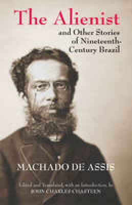 Machado de Assis - The Alienist and Other Stories of Nineteenth-Century Brazil - 9781603848527 - V9781603848527