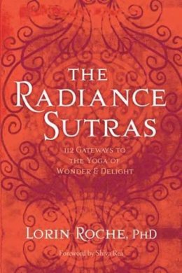 Lorin Roche - Radiance Sutras: 112 Gateways to the Yoga of Wonder and Delight - 9781604076592 - V9781604076592