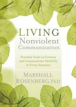 Marshall B. Rosenberg - Living Nonviolent Communication: Practical Tools to Connect and Communicate Skillfully in Every Situation - 9781604077872 - V9781604077872