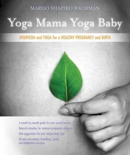 Margo Shapiro Bachman - Yoga Mama, Yoga Baby: Ayurveda and Yoga for a Healthy Pregnancy and Birth - 9781604079852 - V9781604079852