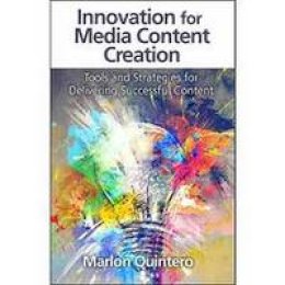 Marlon Quintero - Innovation for Media Content Creation: Tools and Strategies for Delivering Successful Content - 9781604271041 - V9781604271041