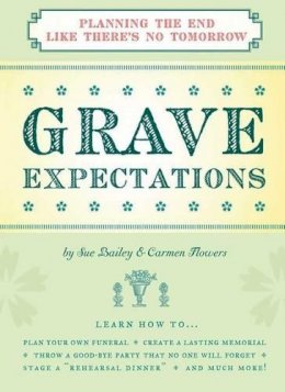 Sheila Bailey - Grave Expectations: Planning the End Like There´s No Tomorrow - 9781604330212 - V9781604330212