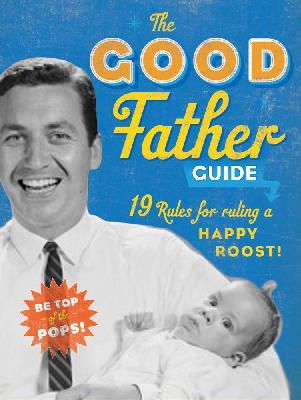 Ladies' Homemaker Monthly - The Good Father Guide. 19 Rules for Ruling a Happy Roost!.  - 9781604332100 - V9781604332100