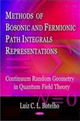 Luiz C.L. Botelho - Methods of Bosonic & Fermionic Path Integrals Representations: Continuum Random Geometry in Quantum Field Theory - 9781604560688 - V9781604560688