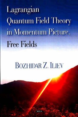 Bozhidar Z. Iliev - Lagrangian Quantum Field Theory in Momentum Picture: Free Fields - 9781604561708 - V9781604561708