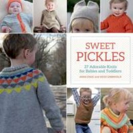 Anna Enge - Sweet Pickles: 27 Adorable Knits for Babies and Toddlers - 9781604687576 - V9781604687576