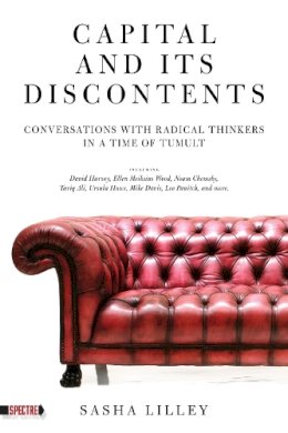 Sasha Lilley - Capital and its Discontents : Conversations with Radical Thinkers in a Time of Tumult (Spectre) - 9781604863345 - V9781604863345