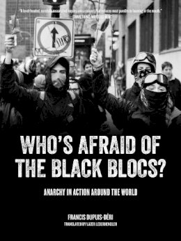 Francis Dupuis-Deri - Who´s Afraid Of The Black Blocs?: Anarchy in Action Around the World - 9781604869491 - V9781604869491