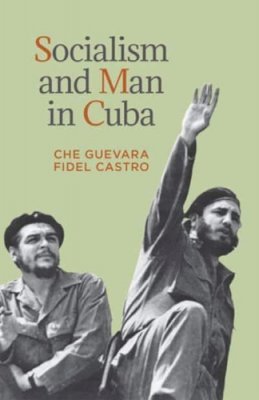 Guevara, Ernesto 'Che'; Castro, Fidel - Socialism and Man in Cuba - 9781604880229 - V9781604880229