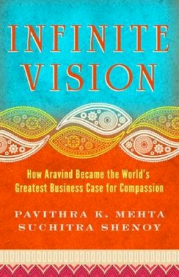 Pavithra Mehta - Infinite Vision: How Aravind Became the Worlds Greatest Business Case for Compassion - 9781605099798 - V9781605099798