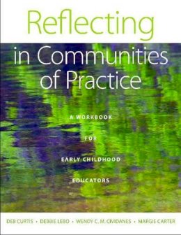 Deb Curtis - Reflecting in Communities of Practice: A Workbook for Early Childhood Educators - 9781605541488 - V9781605541488