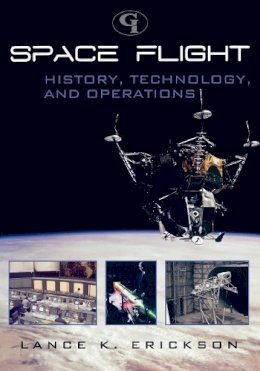 Lance K. Erickson - Space Flight: History, Technology, and Operations - 9781605906850 - V9781605906850