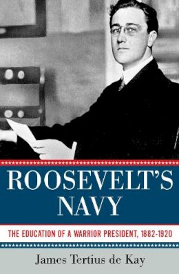 James Tertius de Kay - Roosevelt's Navy - 9781605984094 - V9781605984094