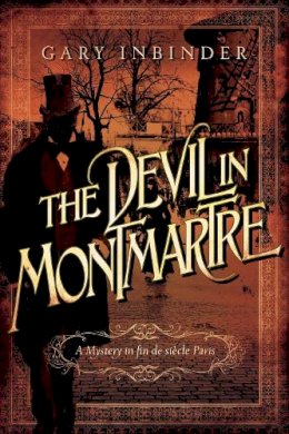 Gary Inbinder - The Devil in Montmartre. A Mystery in Fin De Siecle Paris.  - 9781605986470 - V9781605986470