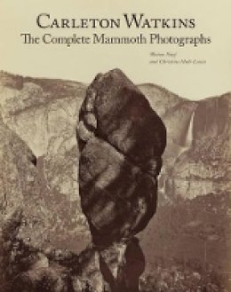 . Naef - Carleton Watkins – The Complete Mammoth Photographs - 9781606060056 - V9781606060056