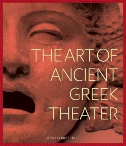 . Hart - The Art of Ancient Greek Theater - 9781606060377 - V9781606060377