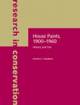 Harriet A. L. Standeven - House Paints, 1900-1960 - History and Use - 9781606060674 - V9781606060674