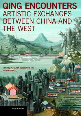 Petra Ten-Doesschate Chu - Qing Encounters  - Artistic Exchanged between China and the West - 9781606064573 - V9781606064573