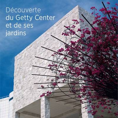 Getty Publications - Seeing the Getty Center and Gardens - French Edition - 9781606064948 - V9781606064948