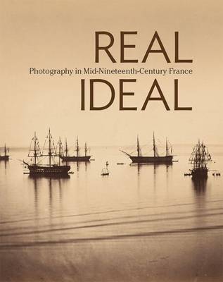 Karen Hellman - Real/Ideal - Photography in Mid-Nineteenth-Century  France - 9781606065105 - V9781606065105