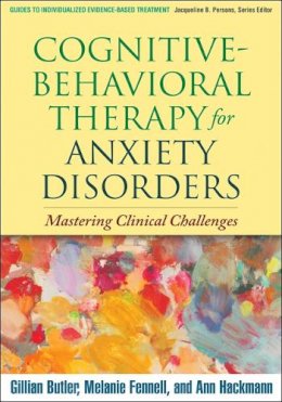 Gillian Butler - Cognitive-Behavioral Therapy for Anxiety Disorders: Mastering Clinical Challenges - 9781606238691 - V9781606238691