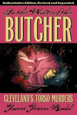 James Jessen Badal - In the Wake of the Butcher: Clevelands´s Torso Murders - 9781606352137 - V9781606352137