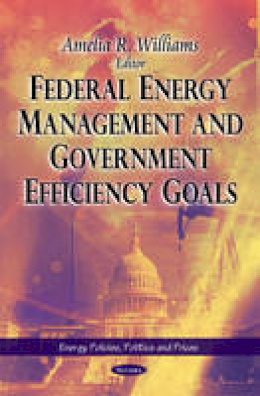 Amelia R. Williams (Ed.) - Federal Energy Management & Government Efficiency Goals - 9781606929858 - V9781606929858