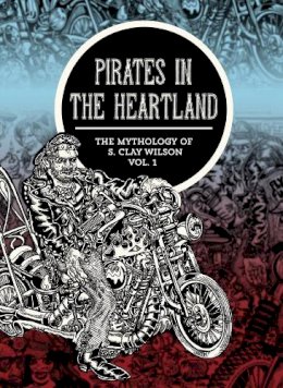 S. Clay Wilson - Pirates In The Heartland: The Mythology Of S. Clay Wilson Vol. 1 - 9781606997475 - V9781606997475