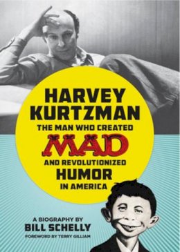 Bill Schelly - Harvey Kurtzman: The Man Who Created Mad and Revolutionized Humor in America - 9781606997611 - V9781606997611