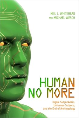 . Ed(S): Whitehead, Neil L.; Wesch, Michael - Human No More - 9781607321897 - V9781607321897